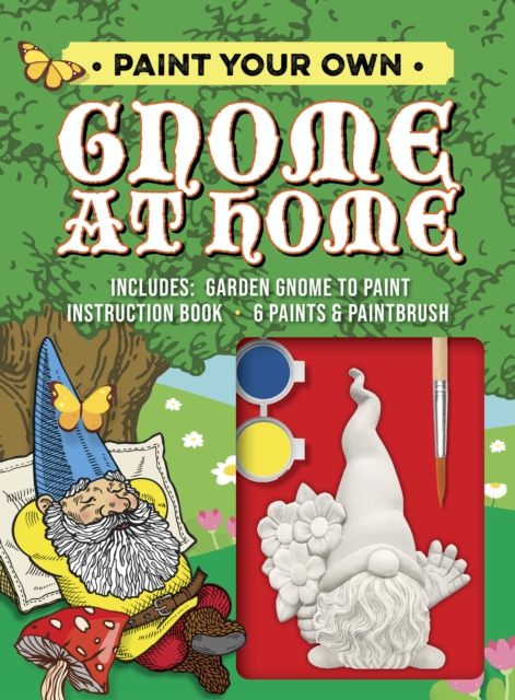 Paint Your Own Gnome at Home : Includes: Garden Gnome to Paint, Instruction Book, 6 Paints and Paintbrush, Kit Book