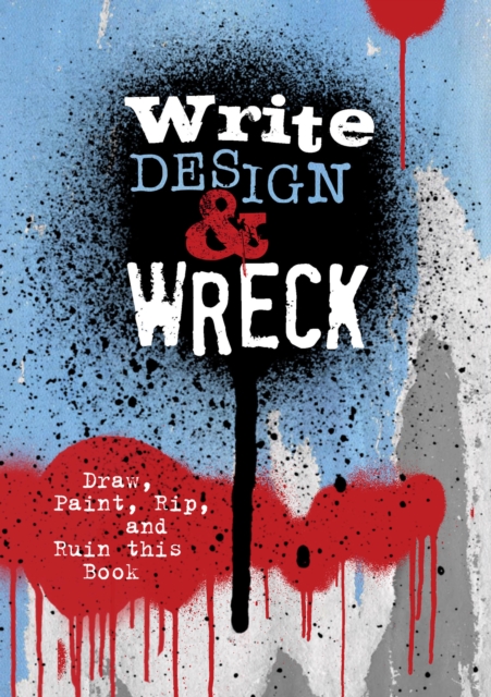 Write, Design & Wreck : Draw, Paint, Rip, and Ruin this Book, Paperback / softback Book