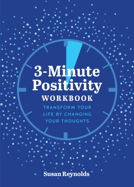 3-Minute Positivity Workbook : Transform your life by changing your thoughts Volume 5, Paperback / softback Book