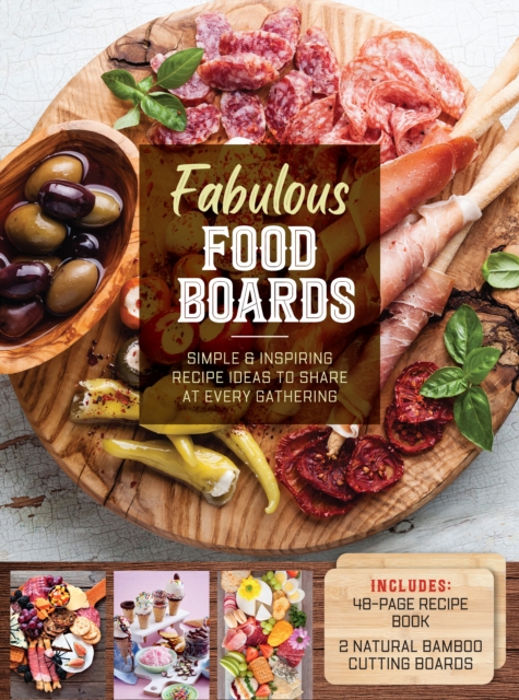 Fabulous Food Boards Kit : Simple and Inspiring Recipe Ideas to Share at Every Gathering - Includes: 48-page Recipe Book, 2 Natural Bamboo Cutting Boards, Kit Book