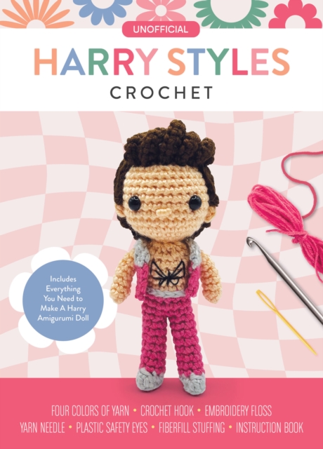 Unofficial Harry Styles Crochet : Includes Everything You Need to Make a Harry Amigurumi Doll – Four Colors of Yarn, Crochet Hook, Embroidery Floss, Yarn Needle, Plastic Safety Eyes, Fiberfill Stuffin, Kit Book