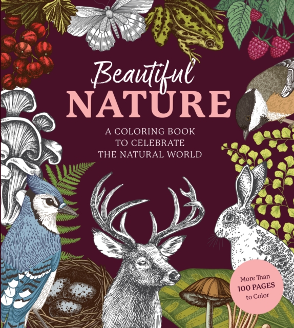 Beautiful Nature Coloring Book : A Coloring Book to Celebrate the Natural World - More Than 100 Pages to Color, Paperback / softback Book