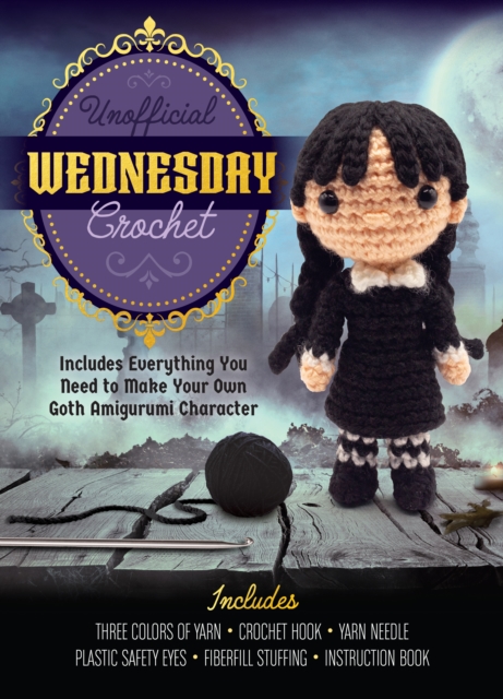 Unofficial Wednesday Crochet : Includes Everything You Need to Make Your Own Goth Amigurumi  Character – Includes Three Colors of Yarn, Crochet Hook, Yarn Needle, Plastic Safety Eyes, Fiberfill Stuffi, Kit Book