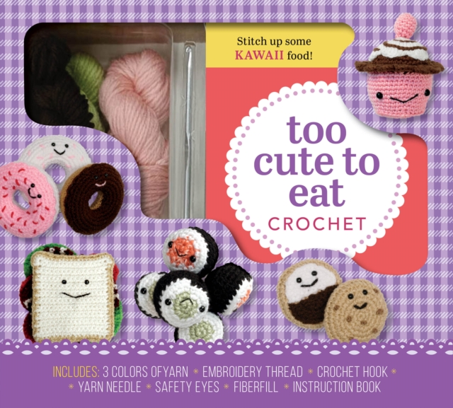 Too Cute to Eat Crochet Kit : Yummy Amigurumi Food and Fun, Kit Book