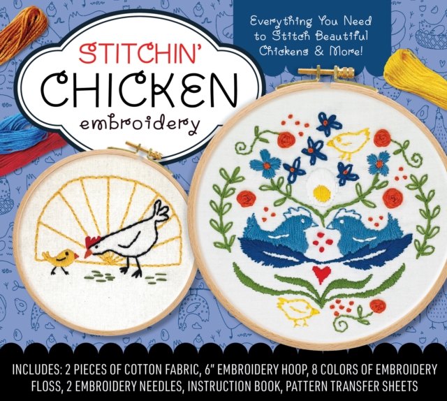 Stitchin' Chicken Embroidery Kit : Everything You Need to Stitch Beautiful Chickens and More! Includes: 2 Pieces of Cotton Fabric, 6” Embroidery Hoop, 8 Colors of Embroidery Floss, 2 Embroidery Needle, Kit Book