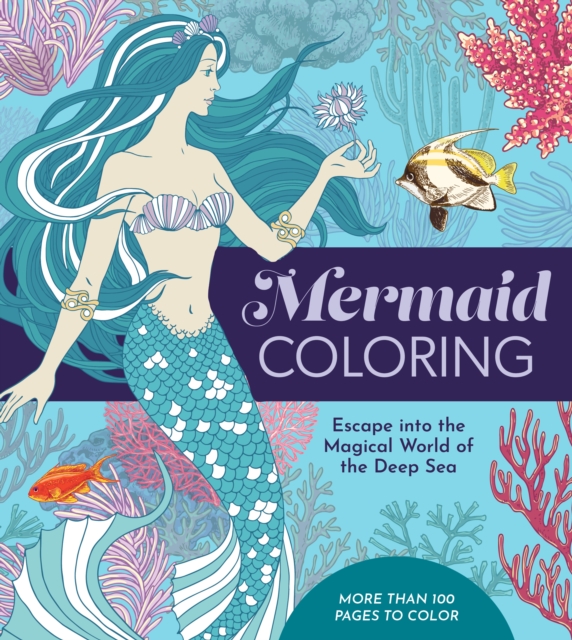 Mermaid Coloring : Escape into the Magical World of the Deep Sea - More Than 100 Pages to Color, Paperback / softback Book