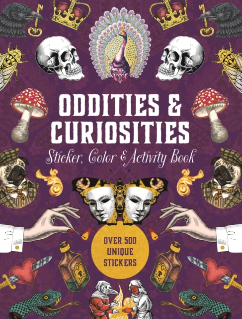 Oddities & Curiosities Sticker, Color & Activity Book : Over 500 Unique Stickers, Hardback Book