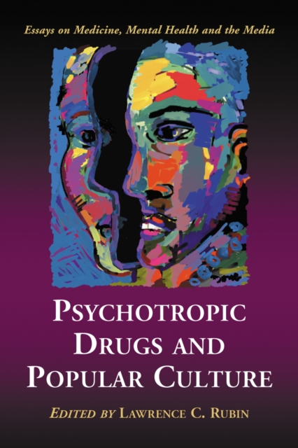 Psychotropic Drugs and Popular Culture : Essays on Medicine, Mental Health and the Media, PDF eBook