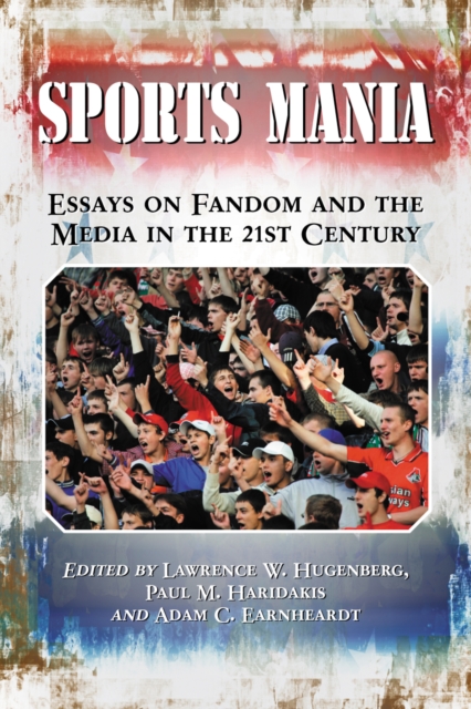 Sports Mania : Essays on Fandom and the Media in the 21st Century, EPUB eBook