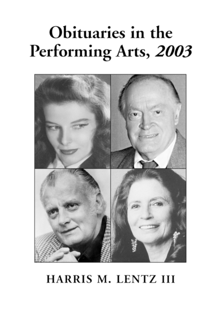 Obituaries in the Performing Arts, 2003 : Film, Television, Radio, Theatre, Dance, Music, Cartoons and Pop Culture, PDF eBook