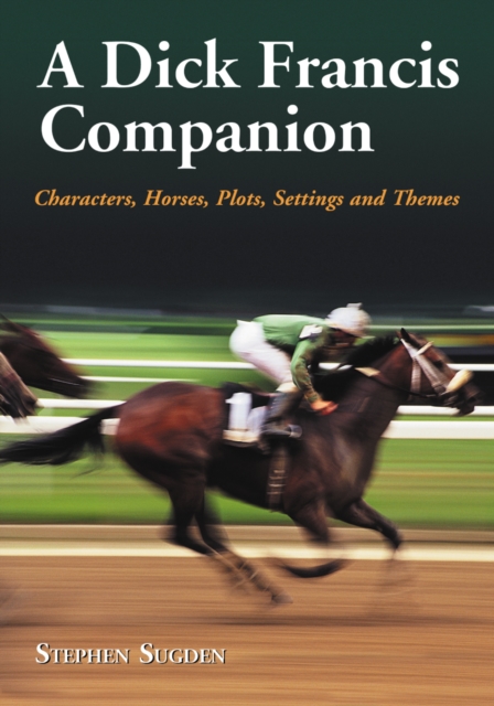 A Dick Francis Companion : Characters, Horses, Plots, Settings and Themes, PDF eBook