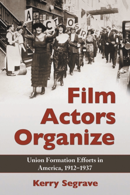 Film Actors Organize : Union Formation Efforts in America, 1912-1937, PDF eBook