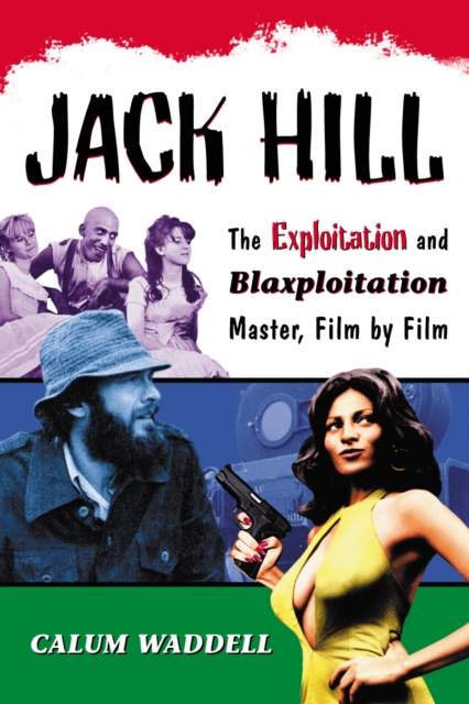 Jack Hill : The Exploitation and Blaxploitation Master, Film by Film, PDF eBook