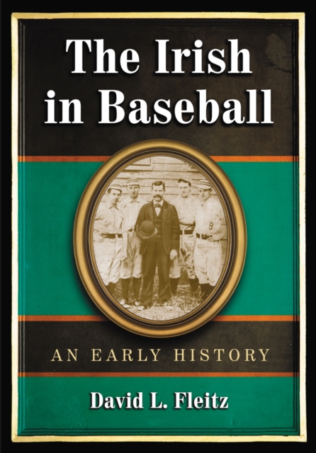 The Irish in Baseball : An Early History, PDF eBook