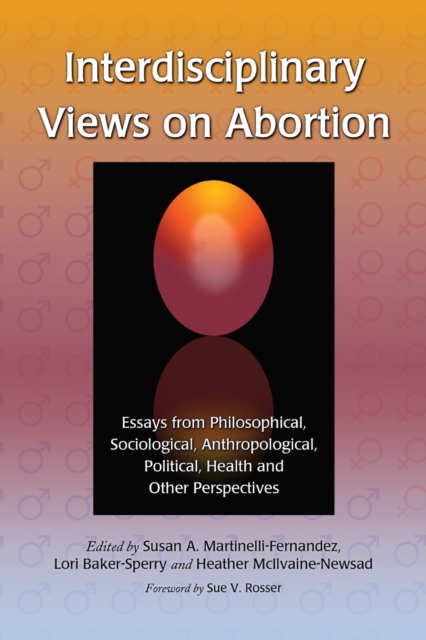 Interdisciplinary Views on Abortion : Essays from Philosophical, Sociological, Anthropological, Political, Health and Other Perspectives, PDF eBook