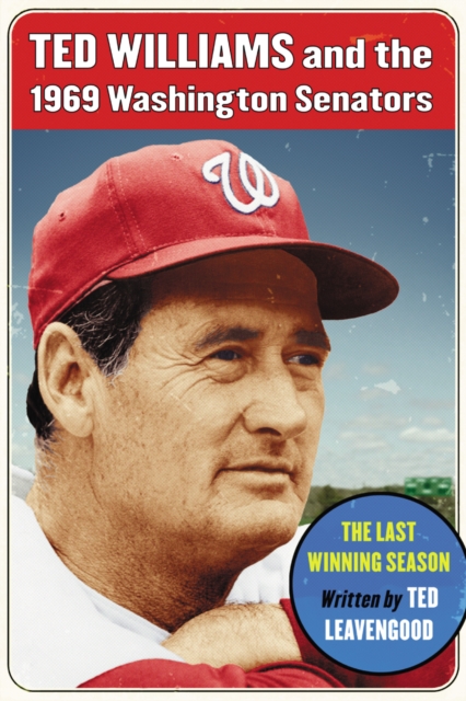 Ted Williams and the 1969 Washington Senators : The Last Winning Season, PDF eBook