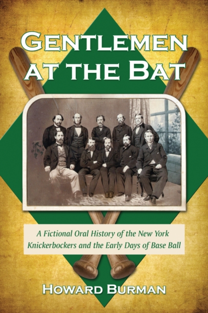 Gentlemen at the Bat : A Fictional Oral History of the New York Knickerbockers and the Early Days of Base Ball, PDF eBook