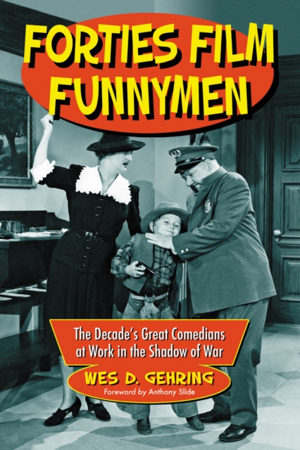 Forties Film Funnymen : The Decade's Great Comedians at Work in the Shadow of War, PDF eBook