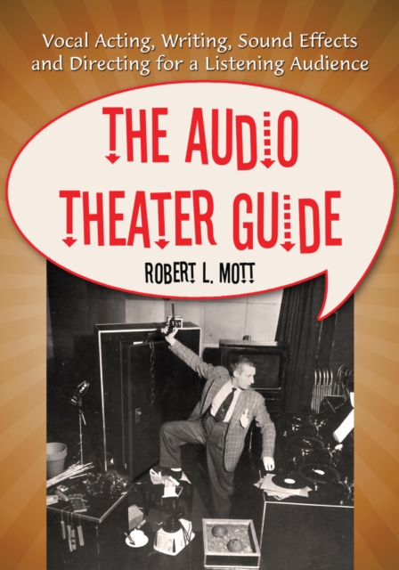 The Audio Theater Guide : Vocal Acting, Writing, Sound Effects and Directing for a Listening Audience, EPUB eBook