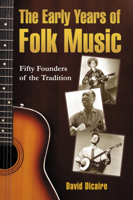 The Early Years of Folk Music : Fifty Founders of the Tradition, PDF eBook