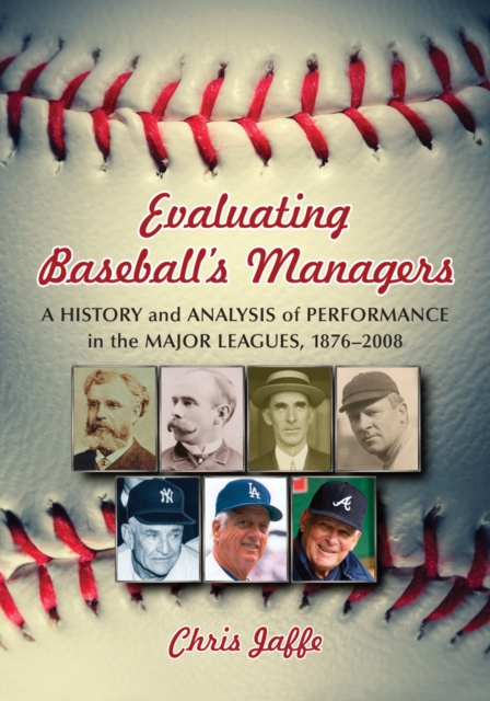 Evaluating Baseball's Managers : A History and Analysis of Performance in the Major Leagues, 1876-2008, PDF eBook