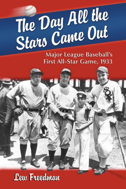 The Day All the Stars Came Out : Major League Baseball's First All-Star Game, 1933, PDF eBook