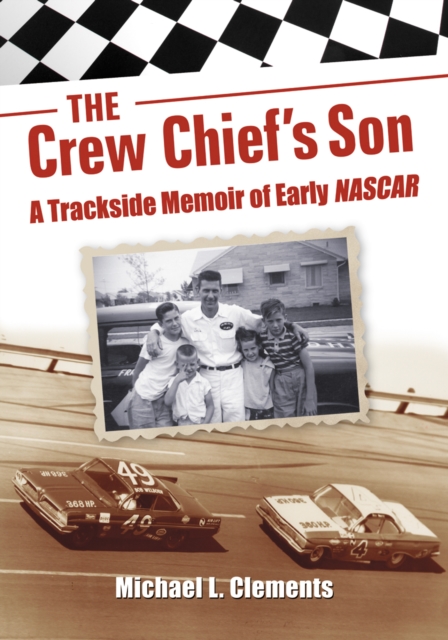 The Crew Chief's Son : A Trackside Memoir of Early NASCAR, PDF eBook