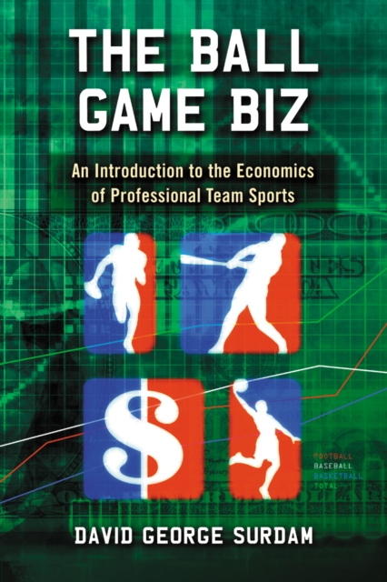 The Ball Game Biz : An Introduction to the Economics of Professional Team Sports, PDF eBook