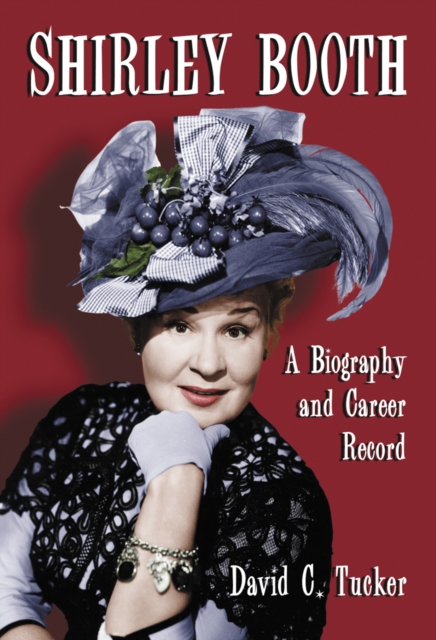 Shirley Booth : A Biography and Career Record, PDF eBook