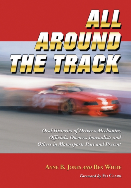 All Around the Track : Oral Histories of Drivers, Mechanics, Officials, Owners, Journalists and Others in Motorsports Past and Present, PDF eBook