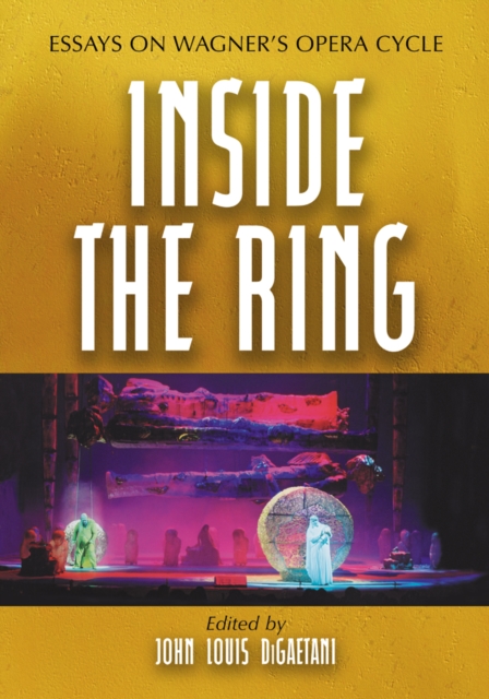Inside the Ring : Essays on Wagner's Opera Cycle, PDF eBook