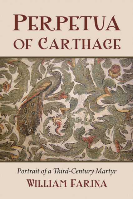 Perpetua of Carthage : Portrait of a Third-Century Martyr, PDF eBook