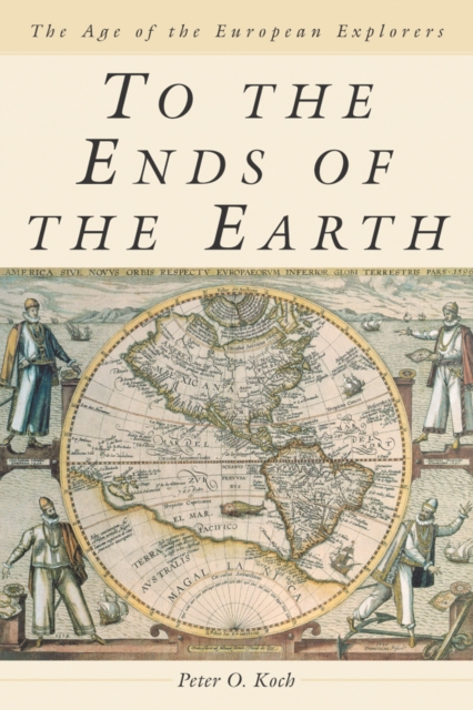 To the Ends of the Earth : The Age of the European Explorers, PDF eBook