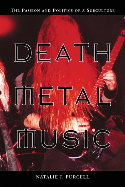 Death Metal Music : The Passion and Politics of a Subculture, EPUB eBook