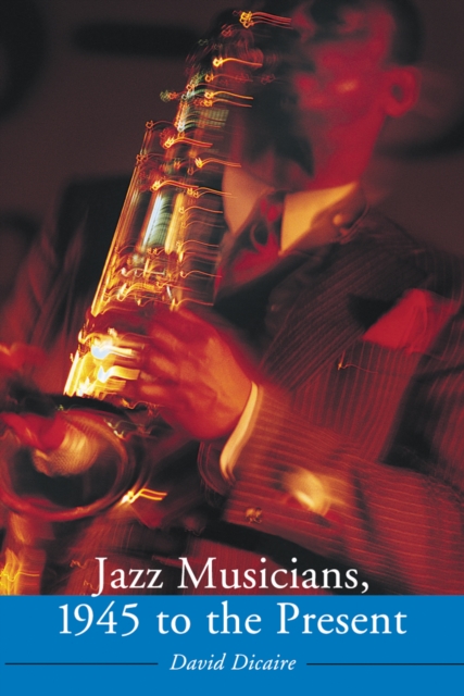Jazz Musicians, 1945 to the Present, PDF eBook