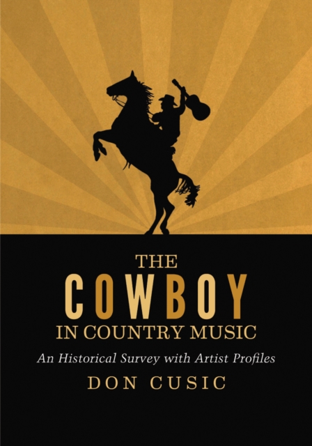 The Cowboy in Country Music : An Historical Survey with Artist Profiles, PDF eBook