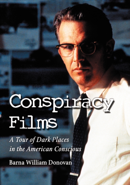 Conspiracy Films : A Tour of Dark Places in the American Conscious, PDF eBook