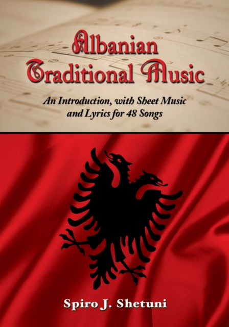 Albanian Traditional Music : An Introduction, with Sheet Music and Lyrics for 48 Songs, PDF eBook