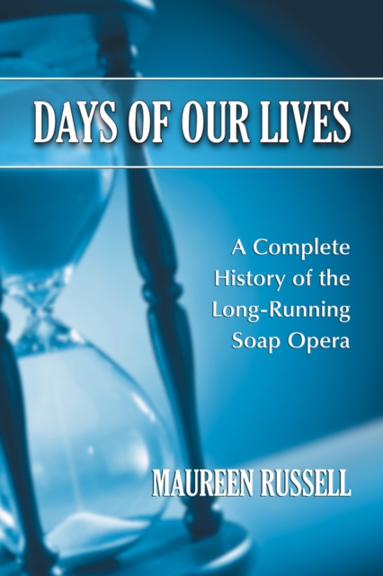 Days of Our Lives : A Complete History of the Long-Running Soap Opera, EPUB eBook