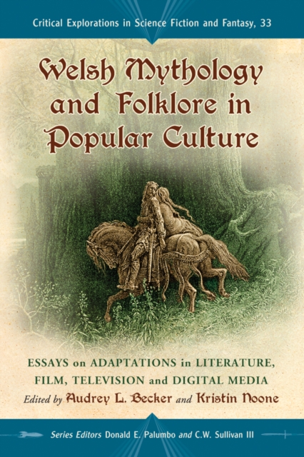 Welsh Mythology and Folklore in Popular Culture : Essays on Adaptations in Literature, Film, Television and Digital Media, PDF eBook