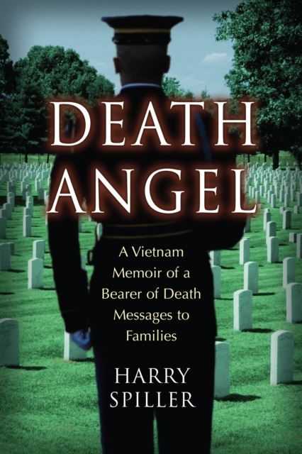Death Angel : A Vietnam Memoir of a Bearer of Death Messages to Families, EPUB eBook