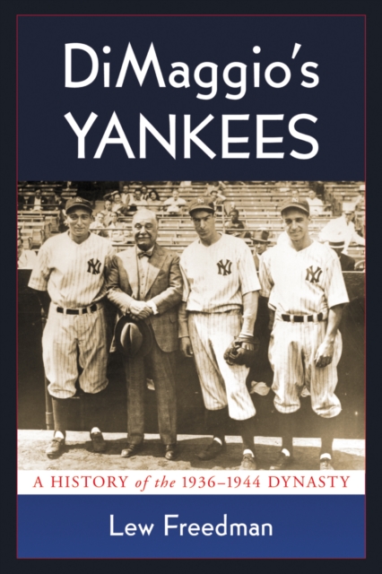 DiMaggio's Yankees : A History of the 1936-1944 Dynasty, PDF eBook