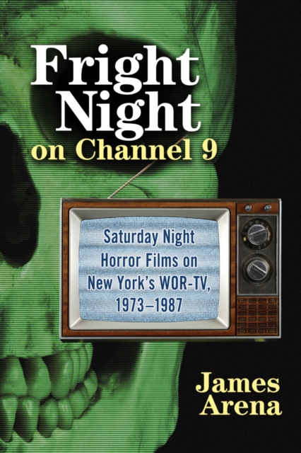 Fright Night on Channel 9 : Saturday Night Horror Films on New York's WOR-TV, 1973-1987, PDF eBook