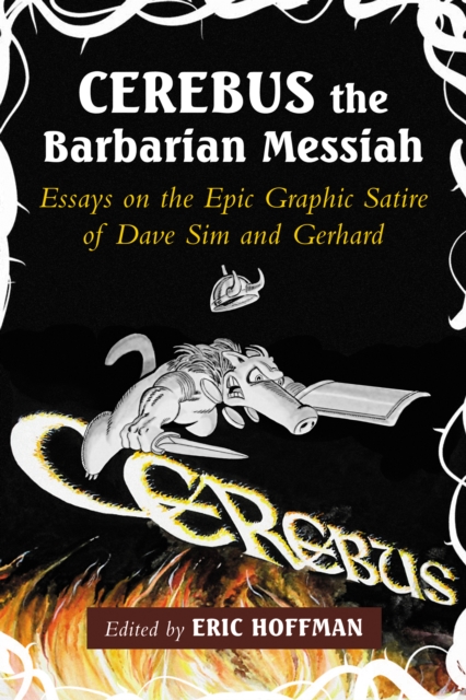 Cerebus the Barbarian Messiah : Essays on the Epic Graphic Satire of Dave Sim and Gerhard, EPUB eBook