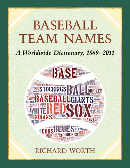 Baseball Team Names : A Worldwide Dictionary, 1869-2011, EPUB eBook