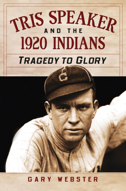 Tris Speaker and the 1920 Indians : Tragedy to Glory, PDF eBook