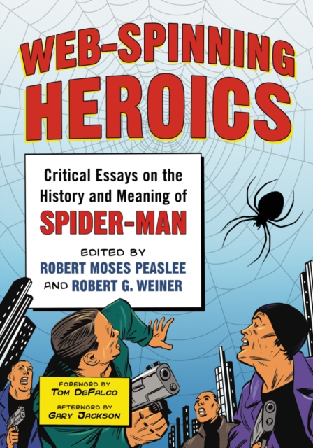 Web-Spinning Heroics : Critical Essays on the History and Meaning of Spider-Man, PDF eBook