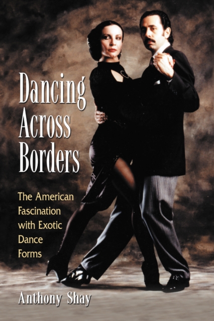 Dancing Across Borders : The American Fascination with Exotic Dance Forms, PDF eBook