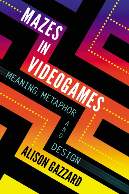 Mazes in Videogames : Meaning, Metaphor and Design, EPUB eBook