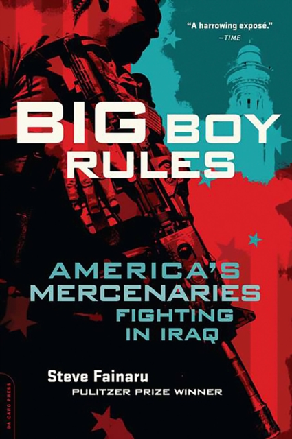 Big Boy Rules : America's Mercenaries Fighting in Iraq, EPUB eBook